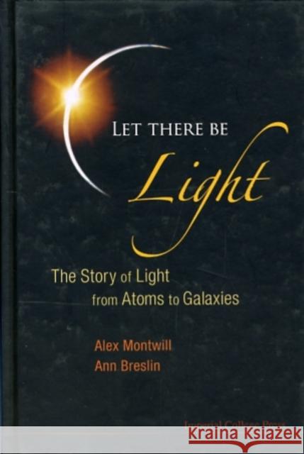 Let There Be Light: The Story of Light from Atoms to Galaxies Montwill, Alex 9781860948503 Imperial College Press