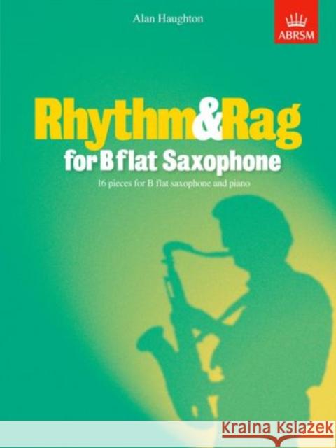 Rhythm & Rag for B flat Saxophone : 16 pieces for B flat saxophone & piano  9781860961298 Associated Board of the Royal Schools of Musi