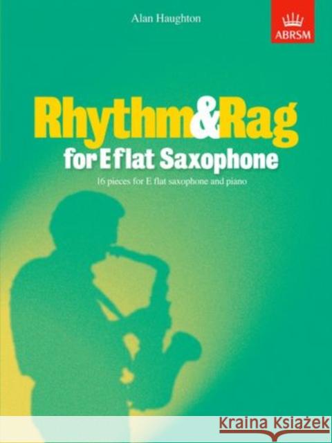 Rhythm & Rag for E flat Saxophone : 16 pieces for E flat saxophone & piano  9781860961304 Associated Board of the Royal Schools of Musi