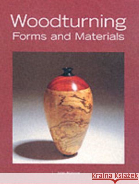 Woodturning: Forms and Materials John Hunnex 9781861083555 GMC Publications