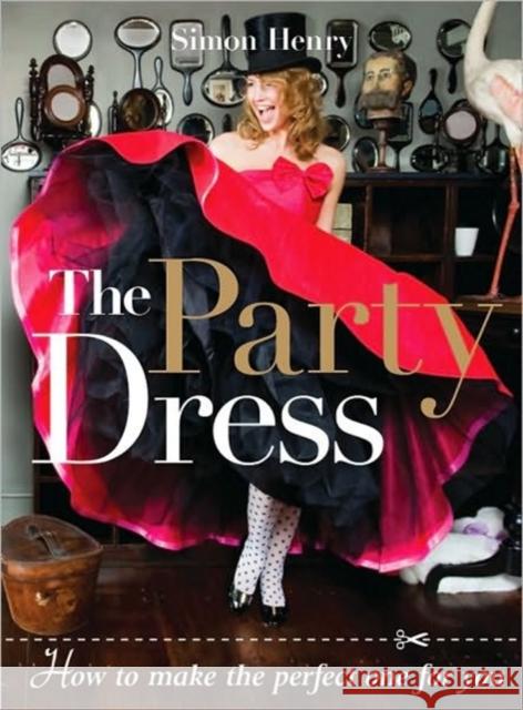 The Party Dress: How to Make the Perfect One for You Henry, Simon 9781861086662 GUILD OF MASTER CRAFTSMAN PUBLICATIONS LTD