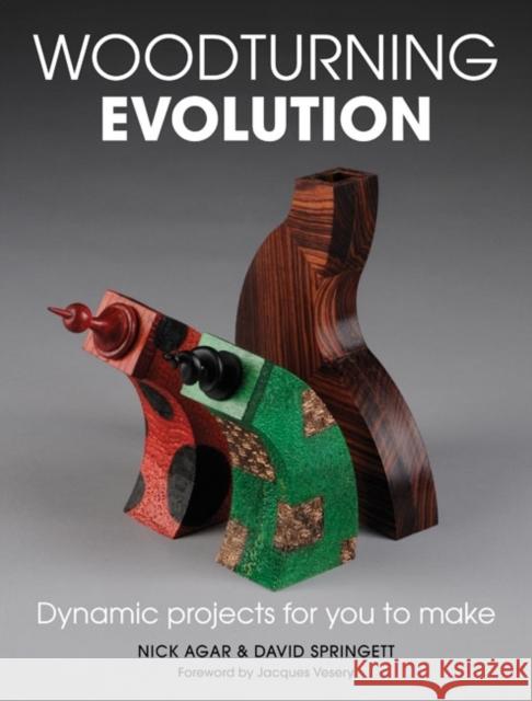 Woodturning Evolution: Dynamic Projects for You to Make Agar, Nick 9781861088277