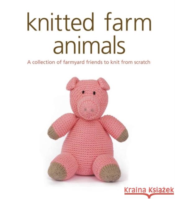 Knitted Farm Animals Sarah Keen 9781861088468 GMC Publications
