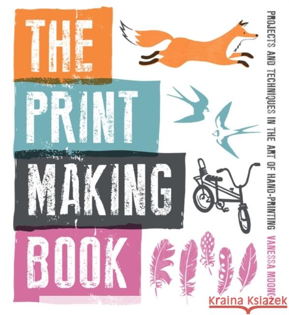 The Print Making Book: Projects and Techniques in the Art of Hand-Printing Mooncie, Vanessa 9781861089212 0
