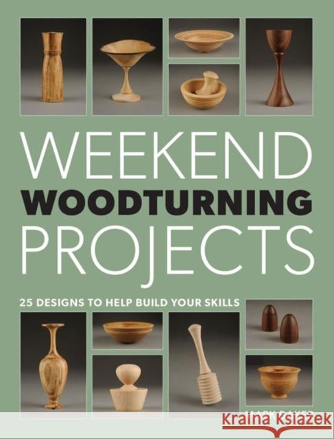 Weekend Woodturning Projects M Baker 9781861089229 GMC Publications