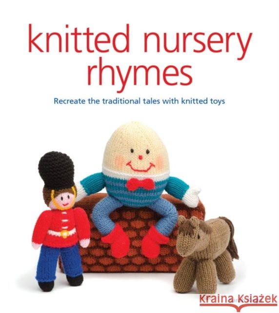 Knitted Nursery Rhymes: Recreate the Traditional Tales with Knitted Toys Sarah Keen 9781861089410