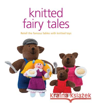 Knitted Fairy Tales: Retell the Famous Fables with Kntted Toys Keen, Sarah 9781861089694