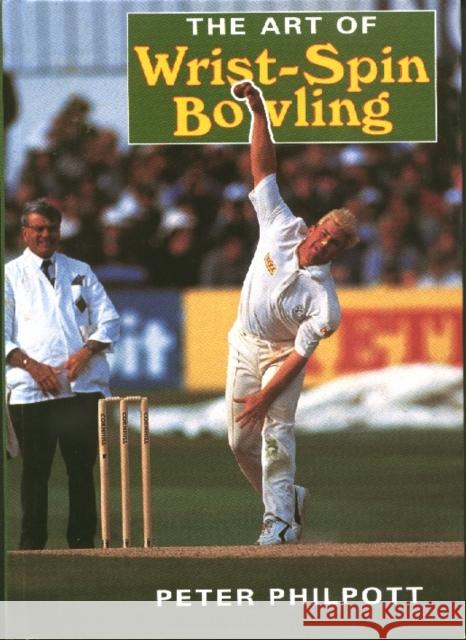 The Art of Wrist Spin Bowling Peter Philpott 9781861260635 The Crowood Press Ltd