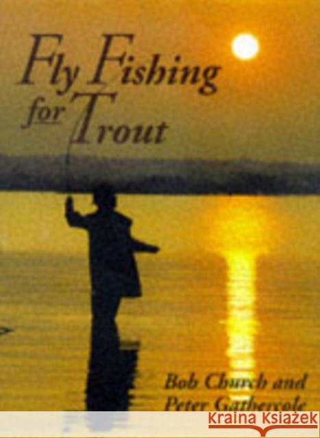 Fly Fishing for Trout Bob Church 9781861261557