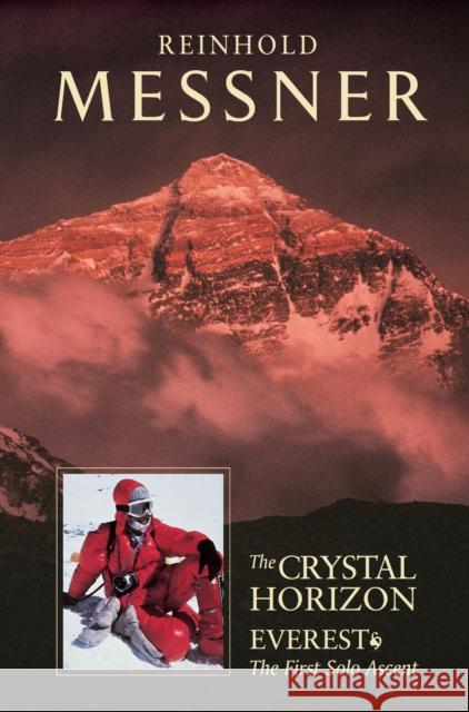 Crystal Horizon: Everest: The first Solo Ascent Reinhold Messner 9781861261762