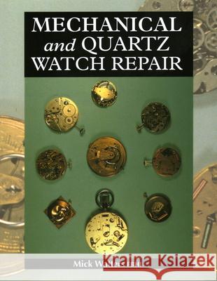 Mechanical and Quartz Watch Repair Mick Watters 9781861262332 The Crowood Press Ltd