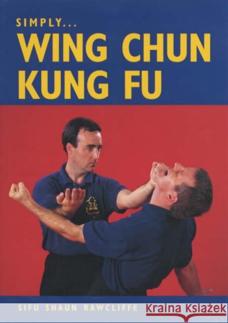 Simply Wing Chun Kung Fu Sifu Shaun Rawcliffe 9781861265968 The Crowood Press Ltd