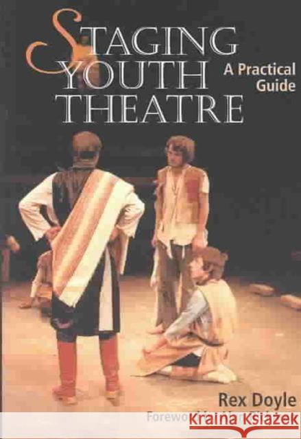 Staging Youth Theatre: a Practical Guide Rex Doyle Alan Rickman 9781861266040