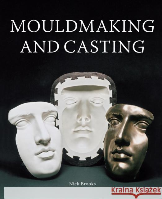 MouldMaking and Casting Nick Brooks 9781861266682 The Crowood Press Ltd