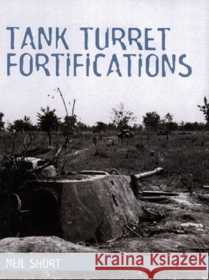 Tank Turret Fortifications Neil Short 9781861266873 Crowood Press (UK)