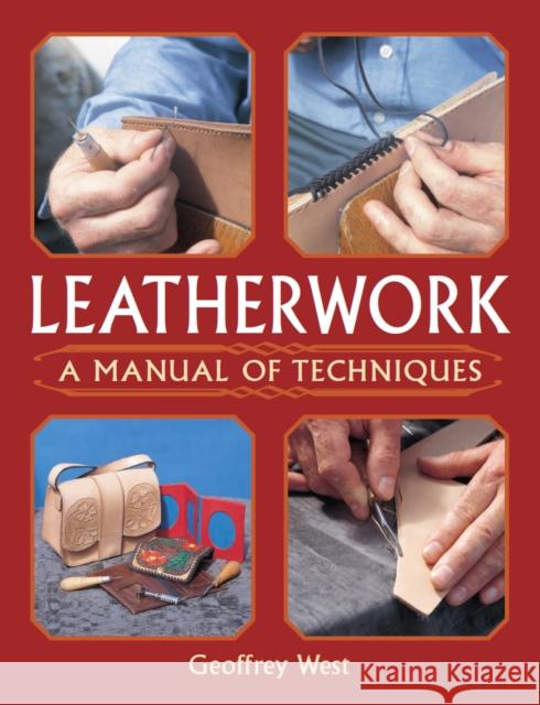 Leatherwork - A Manual of Techniques Geoffrey West 9781861267429 The Crowood Press Ltd