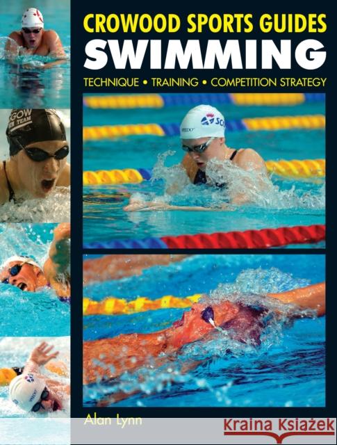 Swimming: Technique, Training, Competition Strategy Alan Lynn 9781861267573 The Crowood Press Ltd