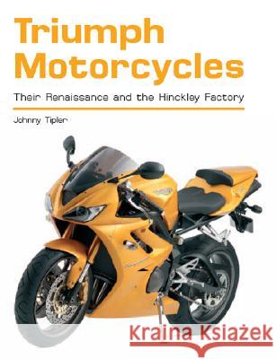 Triumph Motorcycles: Their Renaissance and the Hinckley Factory Johnny Tipler 9781861268648 Crowood Press (UK)