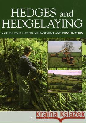 Hedges and Hedgelaying: A Guide to Planting, Management and Conservation Murray MacLean 9781861268686 The Crowood Press Ltd