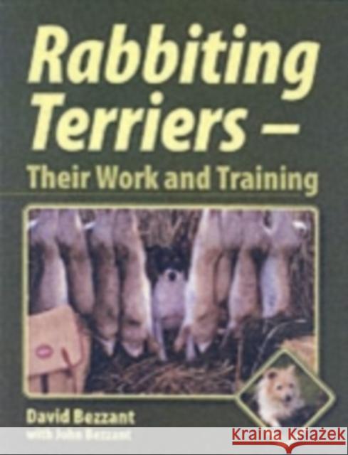 Rabbiting Terriers : Their Work and Training David Bezzant John Bezzant 9781861268822 Crowood Press (UK)