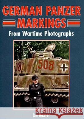 German Panzer Markings: From Wartime Photographs Baxter, Ian 9781861268976 Crowood Press (UK)