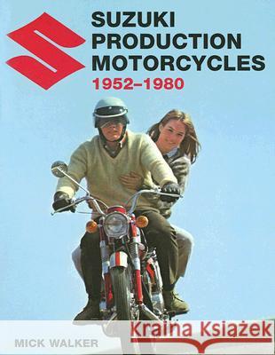 Suzuki Production Motorcycles 1952-1980 Mick Walker 9781861269003