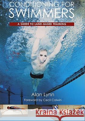 Conditioning for Swimmers: A Guide to Land-Based Training Alan Lynn 9781861269133 THE CROWOOD PRESS LTD