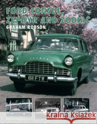 Ford Consul, Zephyr and Zodiac Graham Robson 9781861269430 Crowood Press (UK)