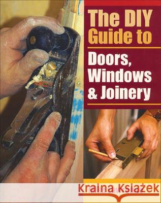 The DIY Guide to Doors, Windows & Joinery Mike Lawrence 9781861269553 Crowood Press (UK)