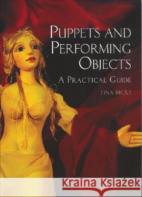 Puppets and Performing Objects: a Practical Guide Tina Bicat 9781861269607