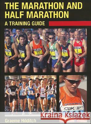 The Marathon and Half Marathon: A Training Guide Graeme Hilditch 9781861269638