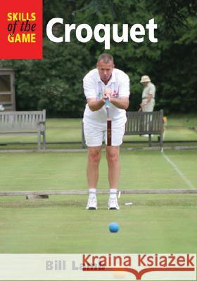 Croquet Bill Lamb 9781861269928 THE CROWOOD PRESS LTD