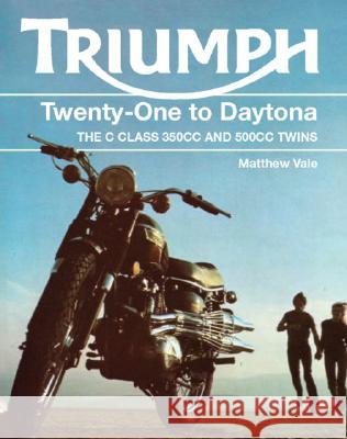 Triumph Twenty-One to Daytona: The 'C' Class 350cc and 500cc Twins Matthew Vale 9781861269973 Crowood Press (UK)