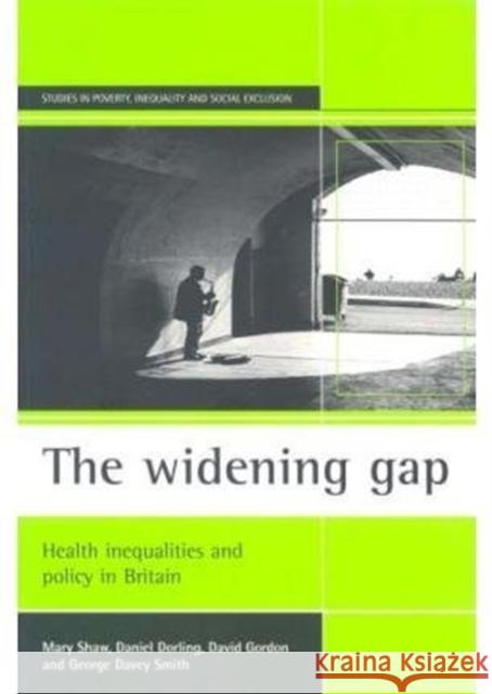 The Widening Gap: Health Inequalities and Policy in Britain Shaw, Mary 9781861341426