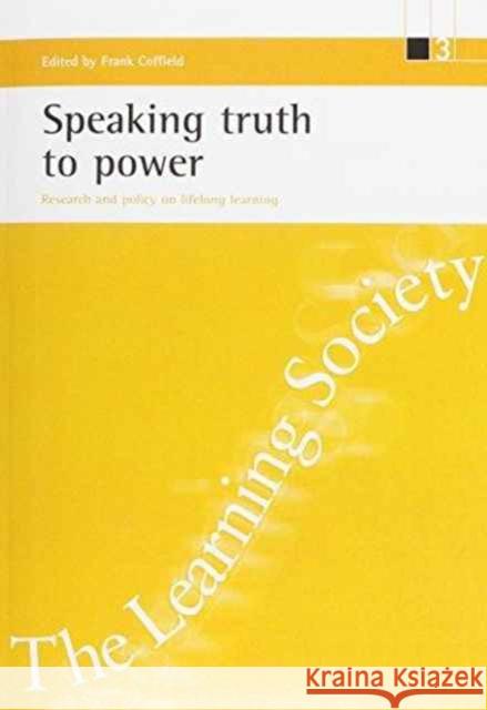Speaking Truth to Power: Research and Policy on Lifelong Learning Coffield, Frank 9781861341471 Policy Press