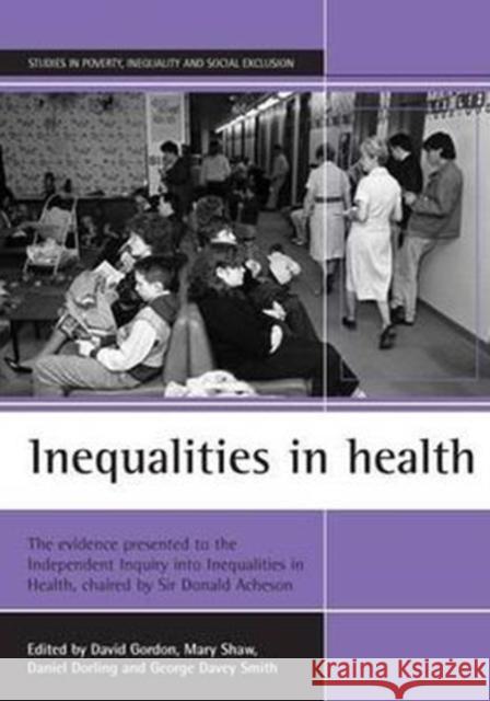 Inequalities in Health: The Evidence Presented to the Independent Inquiry Into Inequalities in Health, Chaired by Sir Donald Acheson Gordon, David 9781861341747