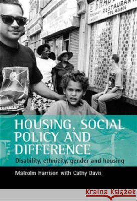 Housing, Social Policy and Difference: Disability, Ethnicity, Gender and Housing Harrison, Malcolm 9781861341877 POLICY PRESS