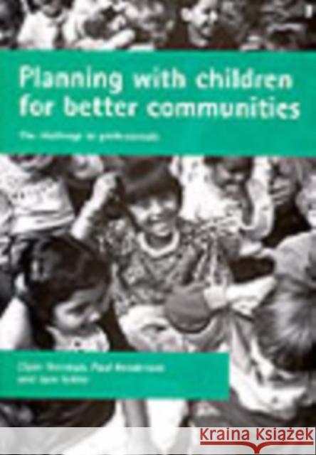 Planning with Children for Better Communities: The Challenge to Professionals Freeman, Claire 9781861341884 Policy Press