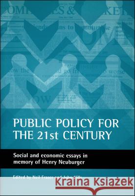 Public Policy for the 21st Century: Social and Economic Essays in Memory of Henry Neuburger Neil Fraser John Hills 9781861342683