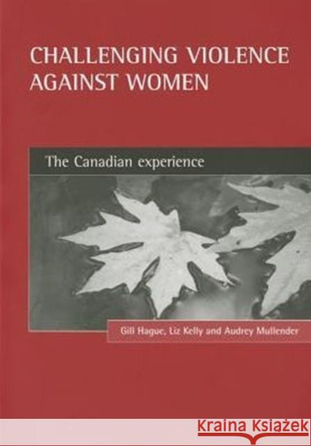 Challenging Violence Against Women: The Canadian Experience Hague, Gill 9781861342782
