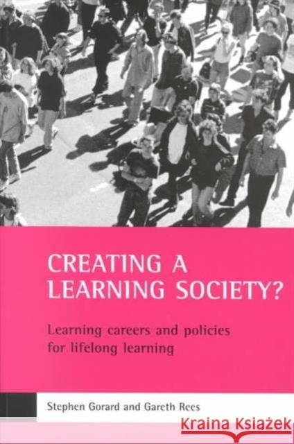 Creating a Learning Society?: Learning Careers and Policies for Lifelong Learning Gorard, Stephen 9781861342867 Policy Press