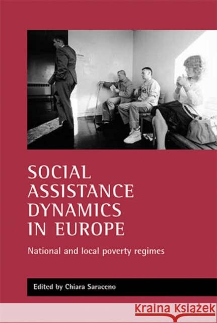 Social Assistance Dynamics in Europe: National and Local Poverty Regimes Chiara Saraceno Chiara Saraceno 9781861343147