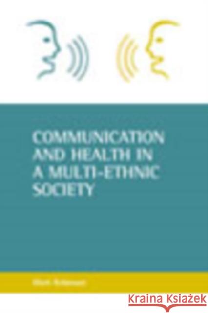 Communication and Health in a Multi-Ethnic Society Robinson, Mark 9781861343413 Policy Press