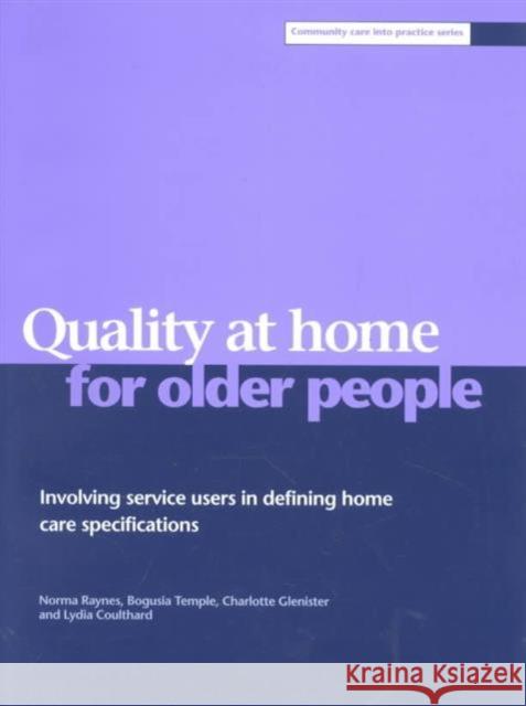 Quality at Home for Older People: Involving Service Users in Defining Home Care Specifications Raynes, Norma 9781861343529