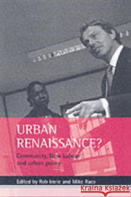 Urban Renaissance?: New Labour, Community and Urban Policy Imrie, Rob 9781861343802 POLICY PRESS