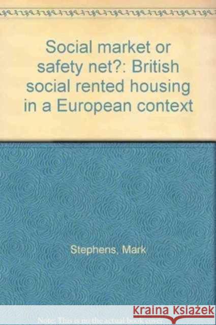 Social Market or Safety Net?: British Social Rented Housing in a European Context Stephens, Mark 9781861343871