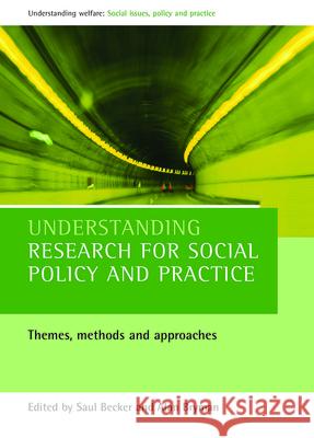 Understanding Research for Social Policy and Practice: Themes, Methods and Approaches Saul Becker, Alan Bryman 9781861344038 Policy Press