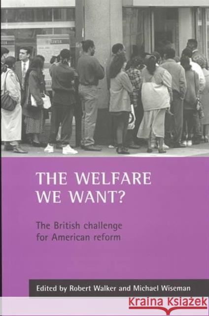 The Welfare We Want?: The British Challenge for American Reform Walker, Robert 9781861344076
