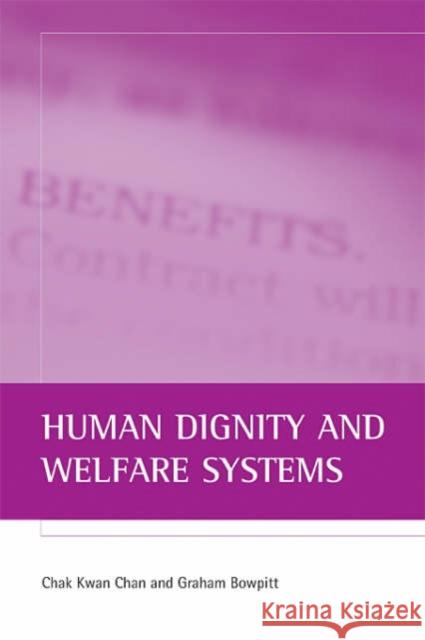 Human Dignity and Welfare Systems Chan, Chak Kwan 9781861344311 Policy Press