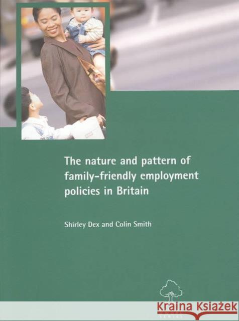 The Nature and Pattern of Family-Friendly Employment Policies in Britain Dex, Shirley 9781861344335 Policy Press